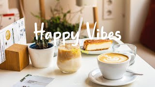 [Playlist] Happy Vibes 🌻 Best Songs You Will Feel Happy and Positive After Listening To It