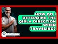 How Do I Determine The Qibla Direction When Traveling Islamic Knowledge Network How Do I Determine The Qibla Direction When Traveling Islamic Knowledge Network