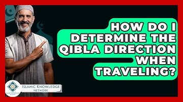 How Do I Determine The Qibla Direction When Traveling? - Islamic Knowledge Network