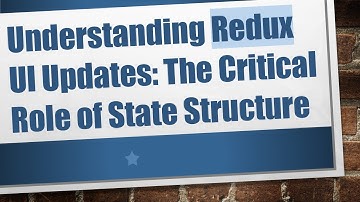 Understanding Redux UI Updates: The Critical Role of State Structure