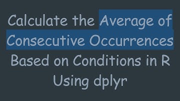 Calculate the Average of Consecutive Occurrences Based on Conditions in R Using dplyr