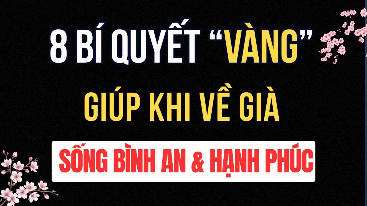 8 Bí Quyết Vàng Khi Về Già Để Có Được Bình Yên Và Hạnh Phúc | Tuổi Già Radio