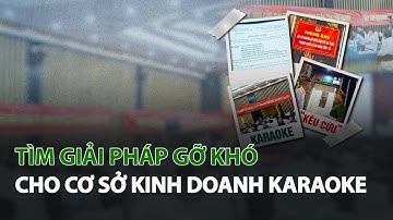 Tìm giải pháp gỡ khó cho cơ sở Kinh Doanh Karaoke| VTC14