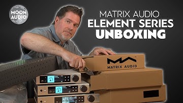 Matrix Audio Element X2, M2, i2 Music Streamer Series Unboxing | Moon Audio