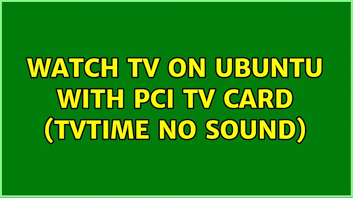 Ubuntu: Watch TV on Ubuntu with PCI TV Card (tvtime no sound) (3 Solutions!!)
