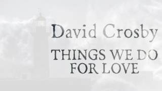 ✍David Crosby - Things We Do For Love