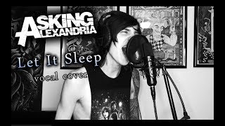 Asking Alexandria - Let It Sleep (vocal cover)