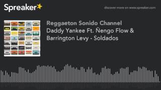 Daddy Yankee Ft. Ñengo Flow & Barrington Levy - Soldados Daddy Yankee Ft. Ñengo Flow & Barrington Levy - Soldados