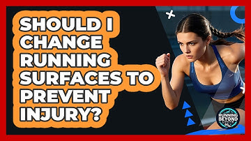 Should I Change Running Surfaces To Prevent Injury?