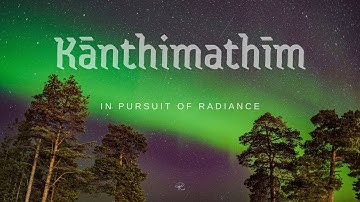 Kānthimathīm - In Pursuit of Radiance
