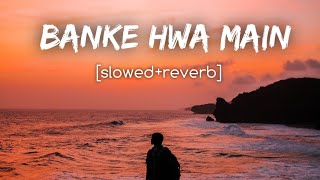 Banke Hawa Mein [Slowed+Reverb] Altamash Faridi |Sad Song | Lofi Music Channel
