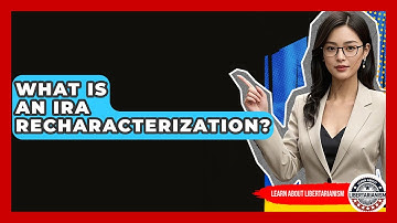 What Is An IRA Recharacterization? - Learn About Libertarianism