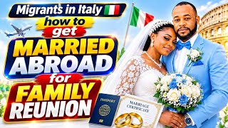 Migrants in Italy 🇮🇹 | How to Get Married Abroad For Family Reunion