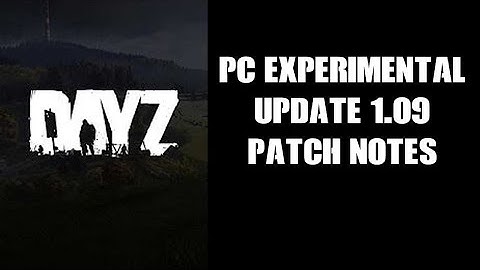 DayZ Update 1.09 Patch Notes & Change Log (PC Experimental Branch Only)