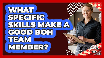 What Specific Skills Make A Good BOH Team Member?