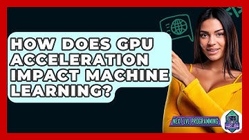 How Does GPU Acceleration Impact Machine Learning? - Next LVL Programming