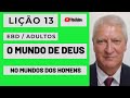 Lição 13 [Adultos] O mundo de Deus no mundo dos Homens 24/09/2023 3º TRI EBD EM MINUTOS EV. BELCHIOR