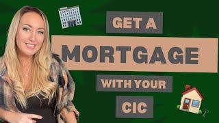 HOW TO GET A MORTGAGE AS A CIC OWNER