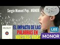 EL INPACTO DE LAS PALABRAS. Por.Sergio Manuel Pop. MONOR