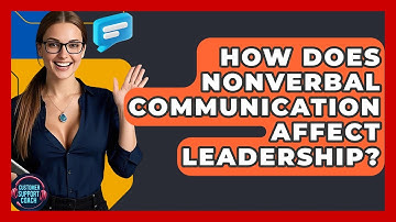 How Does Nonverbal Communication Affect Leadership? - Customer Support Coach