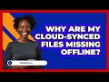 Why Are My Cloud-synced Files Missing Offline? - Be App Savvy