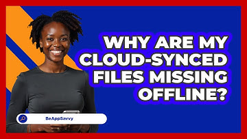 Why Are My Cloud-synced Files Missing Offline? - Be App Savvy