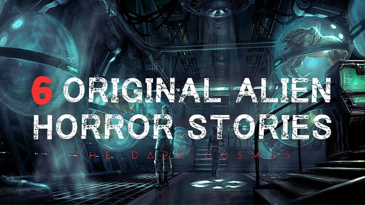 6 Scary Original Alien Horror Stories/Creepypastas  SCI-FI HORROR STORIES 2022