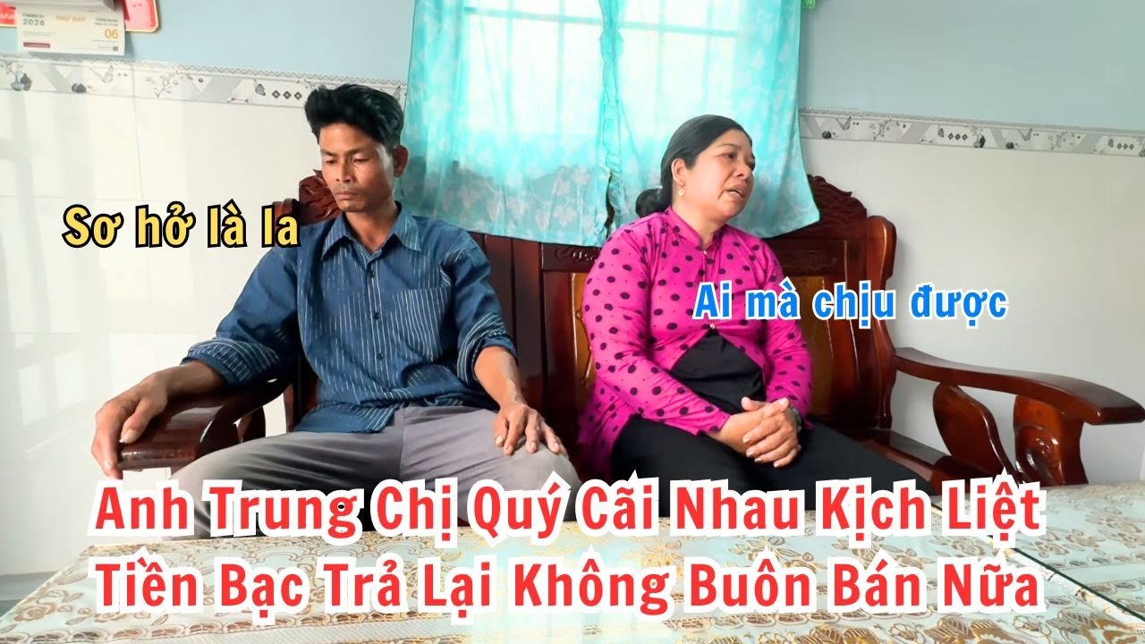 Anh Trung Chị quý Cãi Nhau Kịch Liệt. Sơ Hở Là La Đòi Trả Lại Tiền Không Buôn Bán Gì Nữa