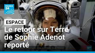 Le Retour Sur Terre De Sophie Adenot Reporté En Raison De La Météo France 24