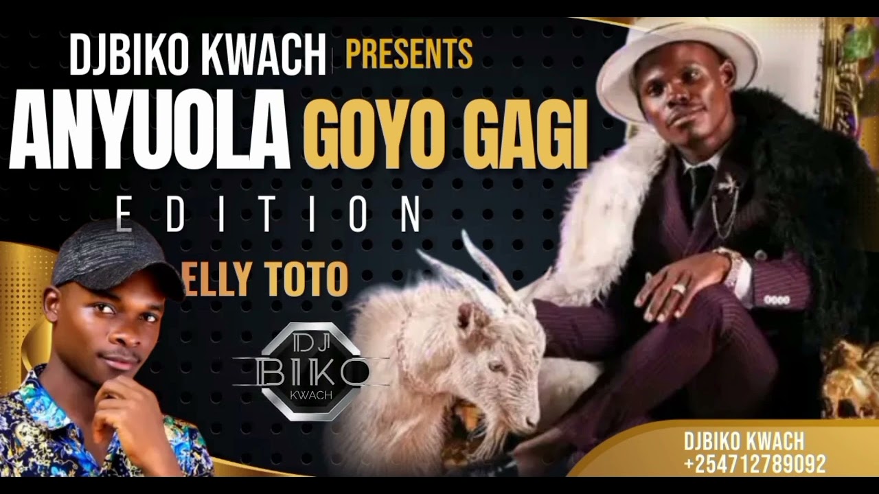 ELLY TOTO LATEST VIBES  ANYUOLA GOYO GAGI EDITION  DJBIKO KWACH