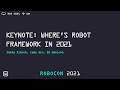 RoboCon 2021 - 1.01 KEYNOTE: WHERE'S ROBOT FRAMEWORK IN 2021
