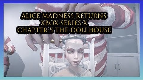 Alice Madness Returns Chapter 5 The Dollhouse Xbox Series X 1080P 60FPS No Commentary