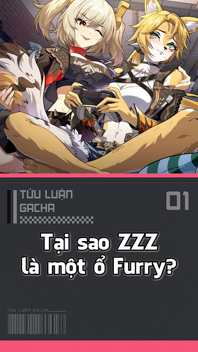 Tại sao ZZZ là một ổ Furry?