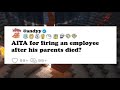 AITA For Firing An Employee After His Parents Died?