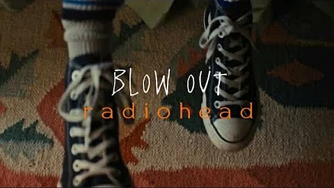 blow out | radiohead - lyrics