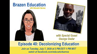 Brazen Education: Episode 40 - Decolonizing Education