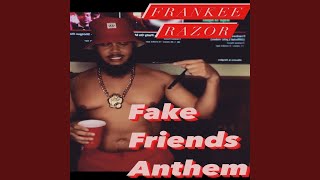 Fake Friends Anthem