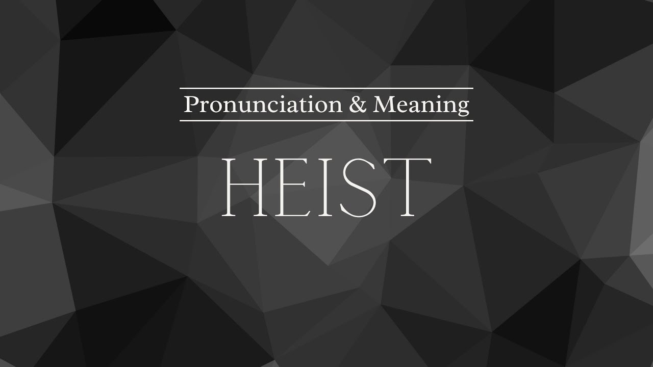 how-to-pronounce-heist-pronunciation-meaning-british-english