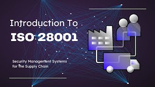Introduction to ISO 28001 : Security Management Systems for the Supply Chain