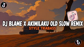 DJ BLAME | AKIMILAKU | MASHUP REMIX | STYLE TRABASS VIRAL TIKTOK 