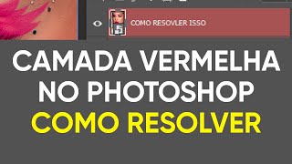 Photoshop layer turned red How to fix it.
