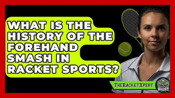 What Is The History Of The Forehand Smash In Racket Sports? - The Racket Xpert
