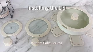 How to Installing the Lid - Cream Cake Series