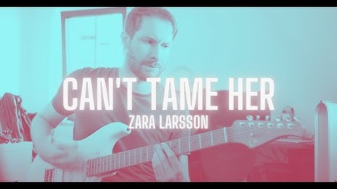 Thumbnail of Can't Tame Her - Zara Larsson (Guitar Cover)