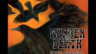 Video thumbnail of "Murder By Death - Good Morning, Magpie"