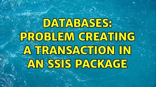 Databases: Problem creating a transaction in an SSIS package