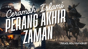 PERANG AKHIR ZAMAN - USTADZ ABU HUMAIROH LC | PERANG ANTARA IMAM MAHDI DAN NABI ISA VS DAJJAL