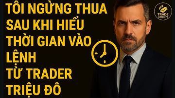 Tôi Ngừng Thua Sau Khi Hiểu Thời Gian Vào Lệnh Từ Trader Triệu Đô | tradevang78