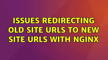 Ubuntu: Issues redirecting old site URLs to new site URLs with NGINX