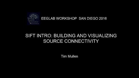 EEGLAB Workshop San Diego 2016: SIFT intro: Modeling and Visualizing Source Connectivity